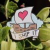 I Ship It - Enamel Pin